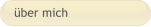 über mich